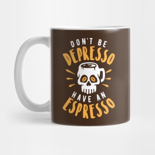 Don't Be Depresso Have An Espresso Skull Coffee Mug Mug